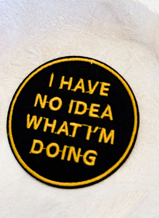 I Have No Idea What I am doing